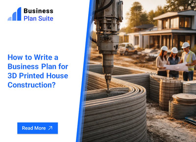 How to Write a Business Plan for 3D Printed House Construction?