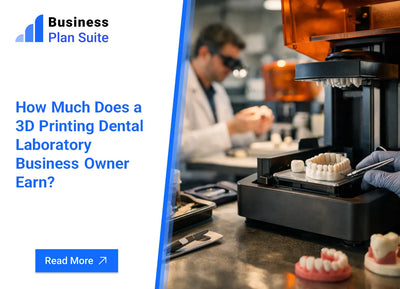 How Much Does a 3D Printing Dental Laboratory Business Owner Earn?