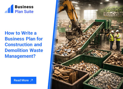 How to Write a Business Plan for Construction and Demolition Waste Management?