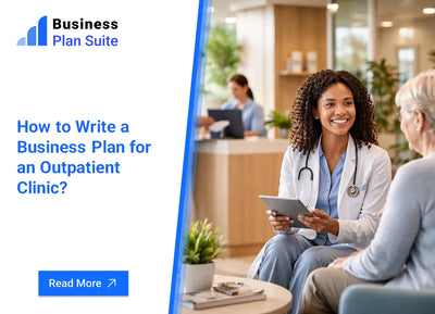 How to Write a Business Plan for an Outpatient Clinic?