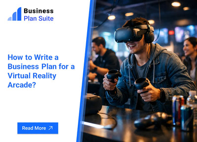 How to Write a Business Plan for a Virtual Reality Arcade?